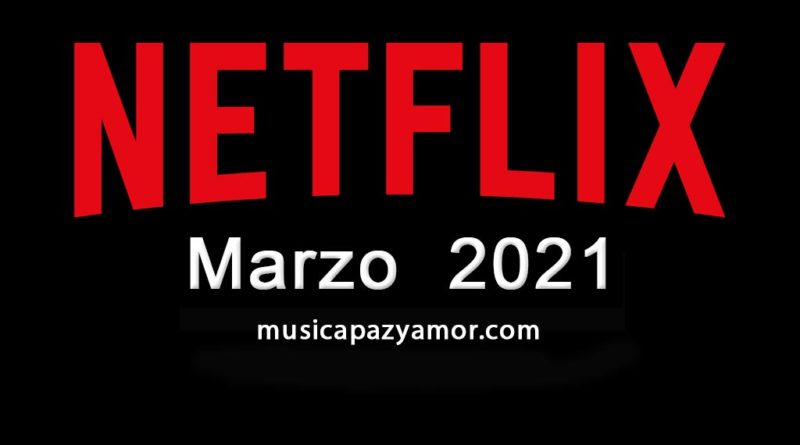 Estrenos Netflix Marzo 2021 - España
