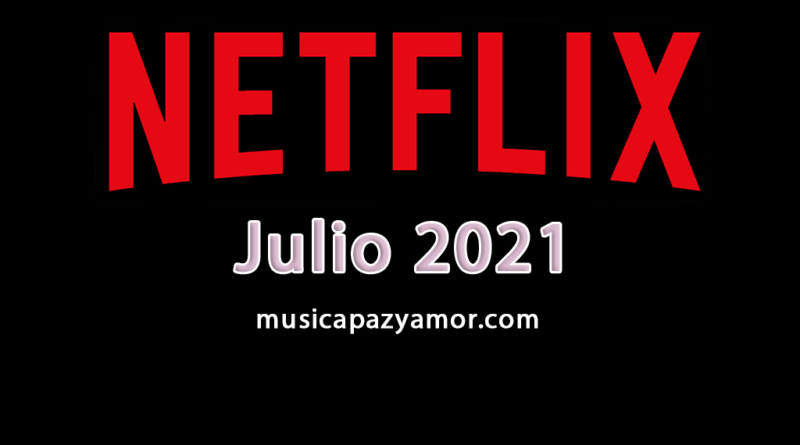 Estrenos Netflix - Julio 2021 - España